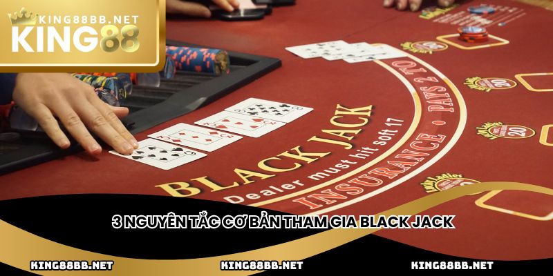 3 nguyên tắc cơ bản tham gia black jack