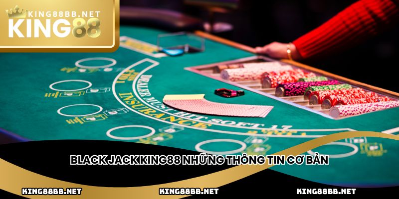 Black jack King88 những thông tin cơ bản