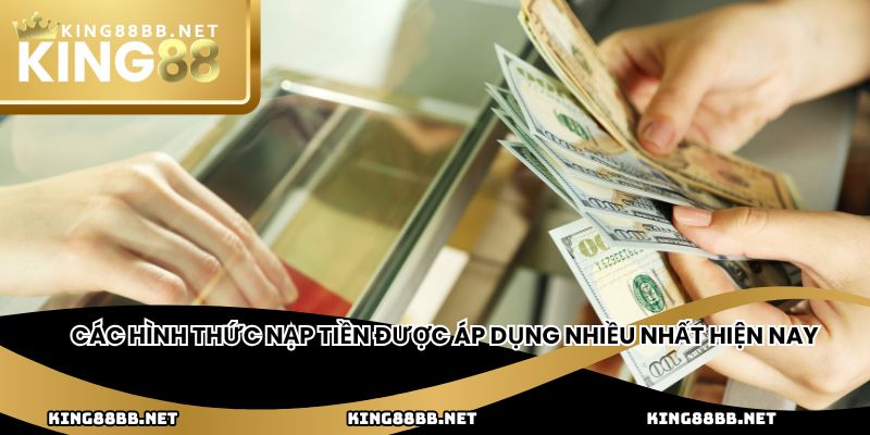 Các hình thức nạp tiền được áp dụng nhiều nhất hiện nay