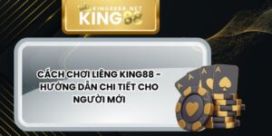 Cách Chơi Liêng King88 - Hướng Dẫn Chi Tiết Cho Người Mới