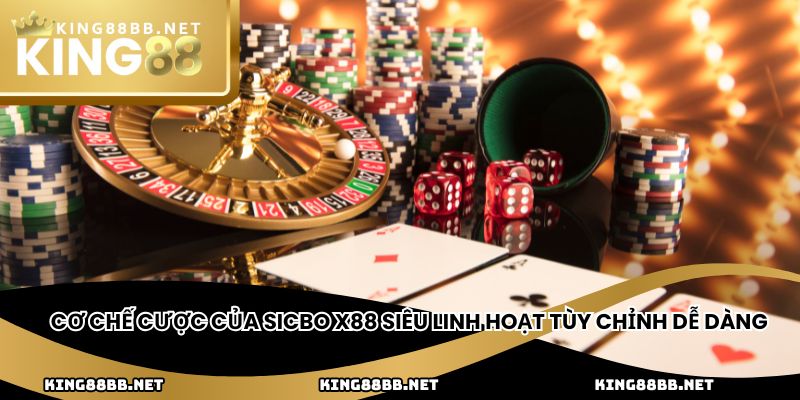 Cơ chế cược của Sicbo X88 siêu linh hoạt tùy chỉnh dễ dàng