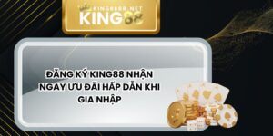 Đăng Ký King88 Nhận Ngay Ưu Đãi Hấp Dẫn Khi Gia Nhập