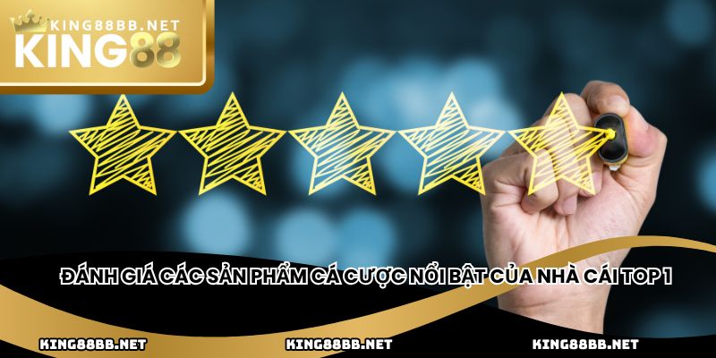 Đánh giá các sản phẩm cá cược nổi bật của nhà cái top 1