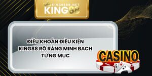 Điều Khoản Điều Kiện King88 Rõ Ràng Minh Bạch Từng Mục