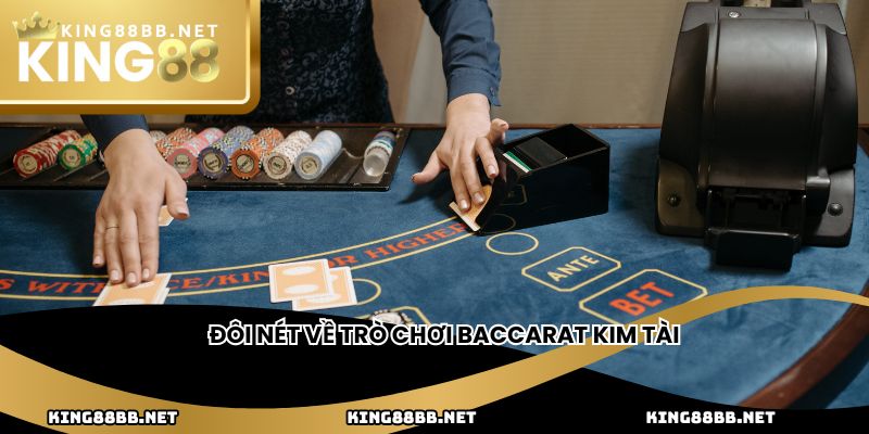 Đôi nét về trò chơi baccarat Kim Tài