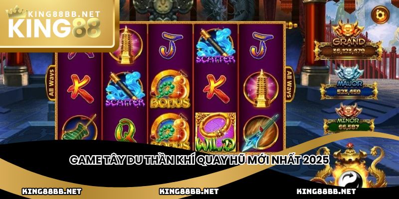Game Tây Du Thần Khí quay hũ mới nhất 2025