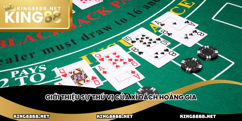Giới thiệu sự thú vị của xì dách Hoàng Gia