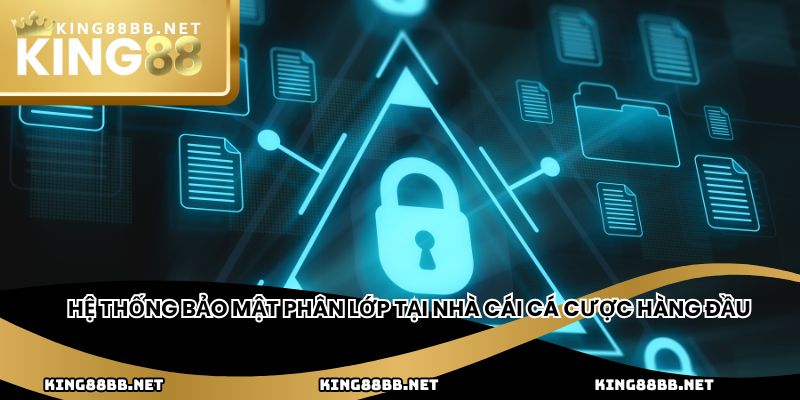 Hệ thống bảo mật phân lớp tại nhà cái cá cược hàng đầu