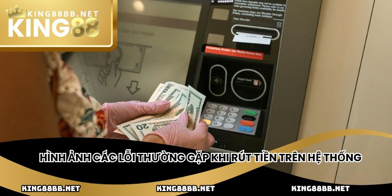 Hình ảnh các lỗi thường gặp khi rút tiền trên hệ thống