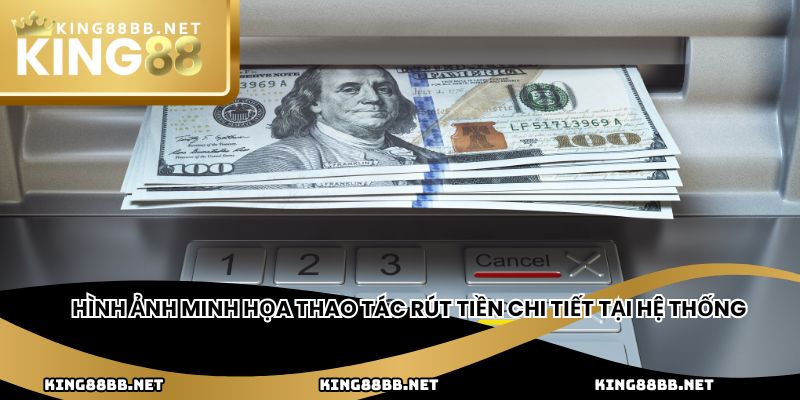 Hình ảnh minh họa thao tác rút tiền chi tiết tại hệ thống
