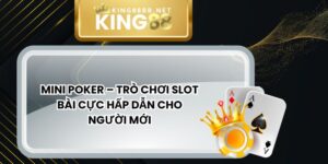 Mini Poker – Trò Chơi Slot Bài Cực Hấp Dẫn Cho Người Mới