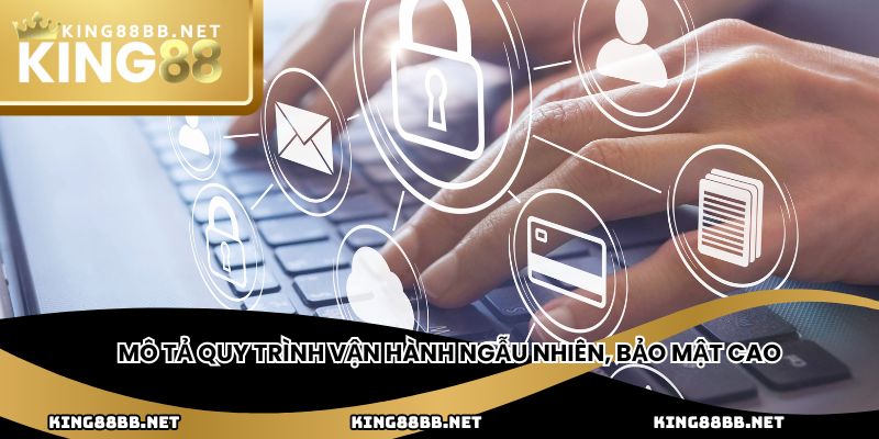 Mô tả quy trình vận hành ngẫu nhiên, bảo mật cao