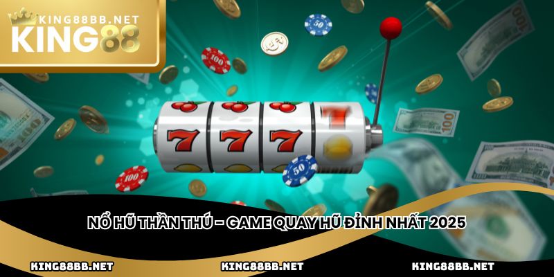 Nổ Hũ Thần Thú - Game quay hũ đỉnh nhất 2025