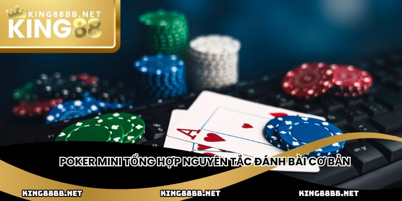 Poker Mini tổng hợp nguyên tắc đánh bài cơ bản