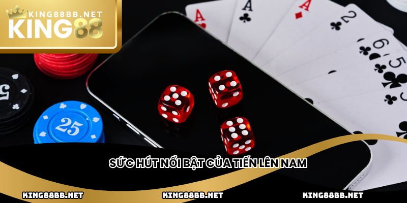 Sức hút nổi bật của tiến lên Nam