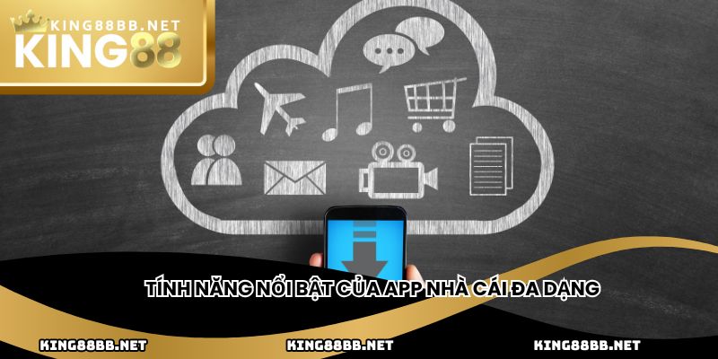 Tính năng nổi bật của app nhà cái đa dạng