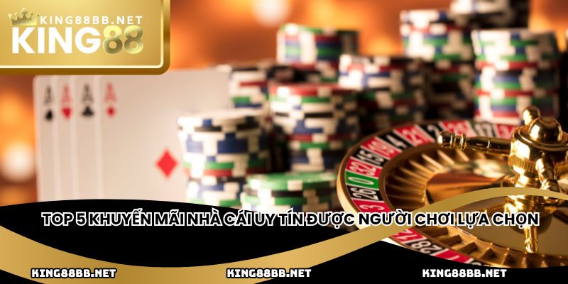 Top 5 khuyến mãi nhà cái uy tín được người chơi lựa chọn