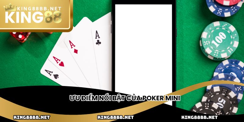 Ưu điểm nổi bật của Poker Mini