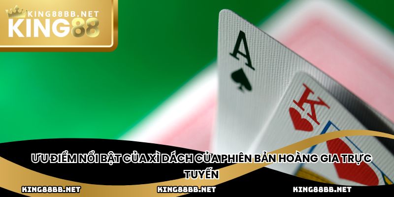 Những điểm quy tắc cơ bản chơi xì dách bản Hoàng Gia